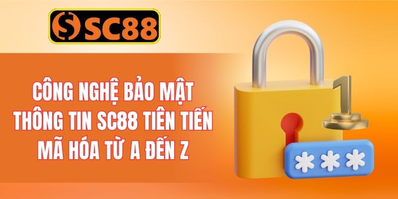 Công nghệ bảo mật thông tin SC88 tiên tiễn mã hóa từ A đến Z