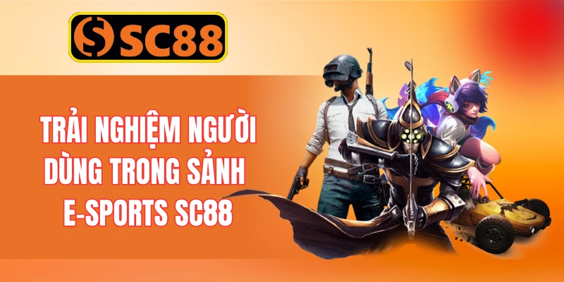 Trải nghiệm người dùng trong sảnh e-sports SC88