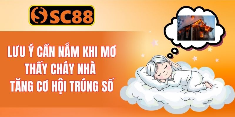 Lưu ý cần nắm khi mở thấy cháy nhà tăng cơ hội trúng số