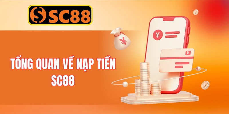 Tổng quan về nạp tiền SC88