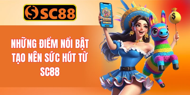 Những điểm nổi bật tạo nên sức hút từ SC88