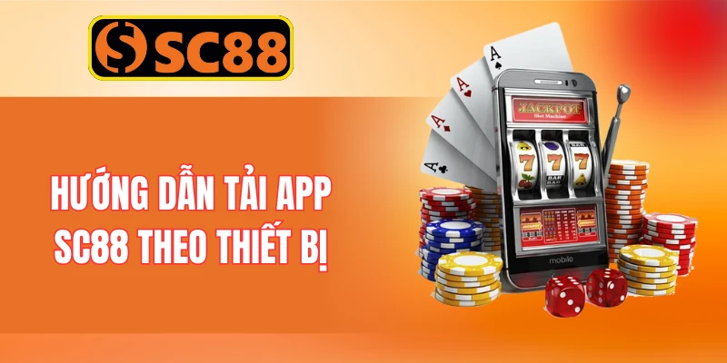Hướng Dẫn Tải App SC88 Theo Thiết Bị