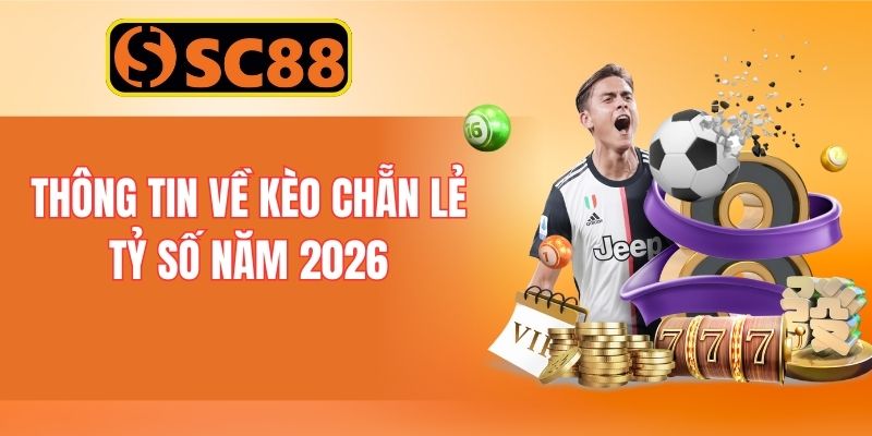 Thông tin về kèo chẵn lẻ tỷ số năm 2026